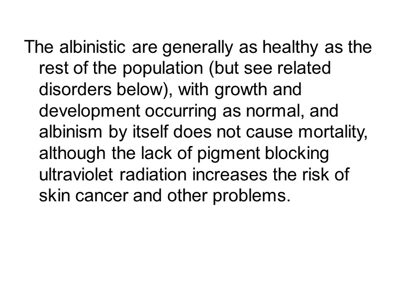 The albinistic are generally as healthy as the rest of the population (but see